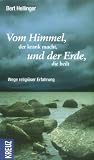 Vom Himmel, der krank macht, und der Erde, die heilt: Der andere Weg der religi&ouml;sen Erfahrung - Bert Hellinger