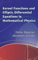 Kernel Functions and Elliptic Differential Equations in Mathematical Physics (Dover Books on Mathematics)