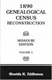 1890 Genealogical Census Reconstruction: Missouri, Volume 1