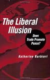 The Liberal Illusion: Does Trade Promote Peace?