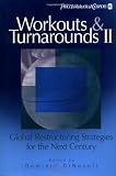 Workouts and Turnarounds II: Global Restructuring Strategies for the Next Century: Insights from the Leading Authorities in the Field