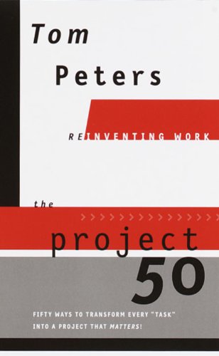 The Project50 (Reinventing Work): Fifty Ways to Transform Every 