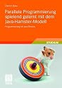 Parallele Programmierung spielend gelernt mit dem Java-Hamster-Modell: Programmierung mit Java-Threads