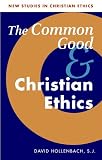 The Common Good and Christian Ethics (New Studies in Christian Ethics) (New Studies in Christian Ethics)
