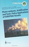 Photo-oxidants, Acidification and Tools: Policy Applications of EUROTRAC Results: The Report of the EUROTRAC Application Project (Transport and Chemical ... of Pollutants in the Troposphere)