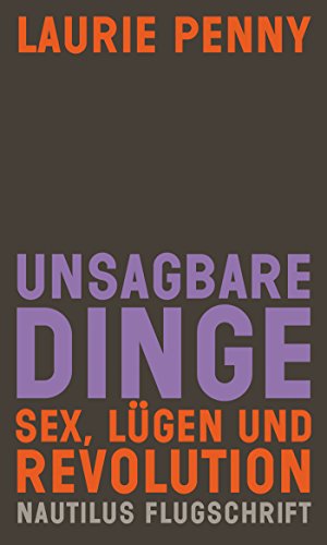 Unsagbare Dinge. Sex Lügen und Revolution: Nautilus Flugschrift (German Edition)