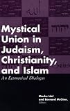 Mystical Union in Judaism, Christianity, and Islam: An Ecumenical Dialogue