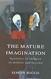 Mature Imagination
 Dynamics of Identity in Midlife and Beyond,
Simon Biggs