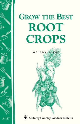 Grow the Best Root Crops: Storey's Country Wisdom Bulletin A-117 (Storey/Garden Way Publishing bulletin)