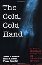 The Cold, Cold Hand: Stories of Ghosts and Haunts from the Appalachian Foothills: More Stories of Ghosts and Haunts