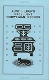 Aunt Hildur's Excellent Norwegian Recipes Aunt Hildur's Excellent Norwegian Recipes