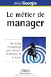Le m�tier de manager : 170 R�gles et pratiques pour devenir le meilleur et le rester