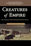 Creatures of Empire: How Domestic Animals Transformed Early America