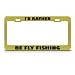 I'd Rather Be Fly Fishing Metal License Plate Frame Tag Holder