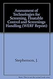 Assessment of technologies for screening, floatable control, and screenings handling / by Joe Stephenson ... [et al.]