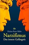 Narzi�mus: Das innere Gef�ngnis - Heinz-Peter R�hr