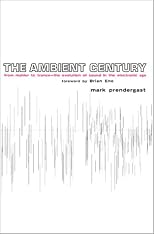 The Ambient Century: From Mahler to Moby--The Evolution of Sound in the Electronic Age