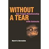 without a tear our tragic relationship with animals