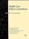 Health Care Ethics Committees: The Next Generation (J-B AHA Press)