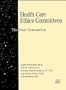 Health Care Ethics Committees: The Next Generation (J-B AHA Press)