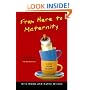From Here to Maternity : A Novel of Total Exhaustion