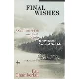 final wishes a cautionary tale on death dignity  physician assisted suicide