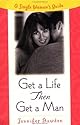 Get a Life, Then Get a Man: A Single Woman's Guide