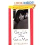 Get a Life, Then Get a Man: A Single Woman's Guide