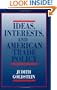 Ideas, Interests, and American Trade Policy (Cornell Studies in Political Economy)