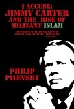 I Accuse: Jimmy Carter and the Rise of Militant Islam