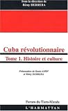 Cuba révolutionnaire. : Tome 1, Histoire et culture