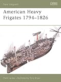 American Heavy Frigates 1794-1826 (New Vanguard)