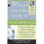 A Woman Doctor's Guide to Miscarriage: Essential Facts and Up-To-The Minute Information on Coping With Pregnancy Loss and Trying Again (Books for Women By Women)