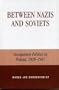 Between Nazis and Soviets: Occupation Politics in Poland, 1939-1947