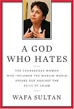 A God Who Hates: The Courageous Woman Who Inflamed the Muslim World Speaks Out Against the Evils of Islam (Hardcover)