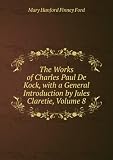 The Works of Charles Paul De Kock, with a General Introduction by Jules Claretie, Volume 8