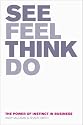 See, Feel, Think, Do: The Power of Instinct in Business