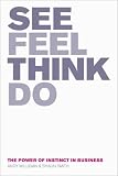 See, Feel, Think, Do: The Power of Instinct in Business