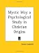 Mystic Way a Psychological Study in Christian Origins (Kessinger Publishing's Rare Reprints)