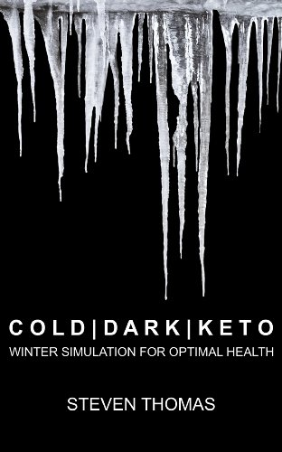 Cold Dark Keto: Winter Simulation for Optimal Health, by Steven Thomas