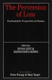 The Perversion of Loss
 Psychoanalytic Perspectives on Trauma (Whurr Series In Psychoanalysis),
Susan Levy
