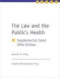 The Law and the Public's Health: Supplemental Cases, Fifth Edition