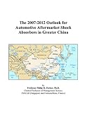 The 2007-2012 Outlook for Automotive Aftermarket Shock Absorbers in Greater China