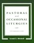 Pastoral and Occasional Liturgies: A Ceremonial Guide