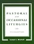 Pastoral and Occasional Liturgies: A Ceremonial Guide