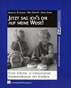 Jetzt sag ich's dir auf meine Weise!: Erste Schritte in Unterst&uuml;tzter Kommunikation mit Kindern