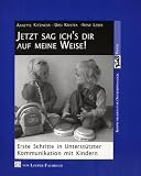 Jetzt sag ich's dir auf meine Weise!: Erste Schritte in Unterst�tzter Kommunikation mit Kindern