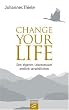 Change Your Life. Den eigenen Lebenstraum endlich verwirklichen