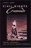 Civil Rights Crossroads: Nation, Community, and the Black Freedom Struggle