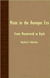 Music in the Baroque Era from Monteverdi to Bach